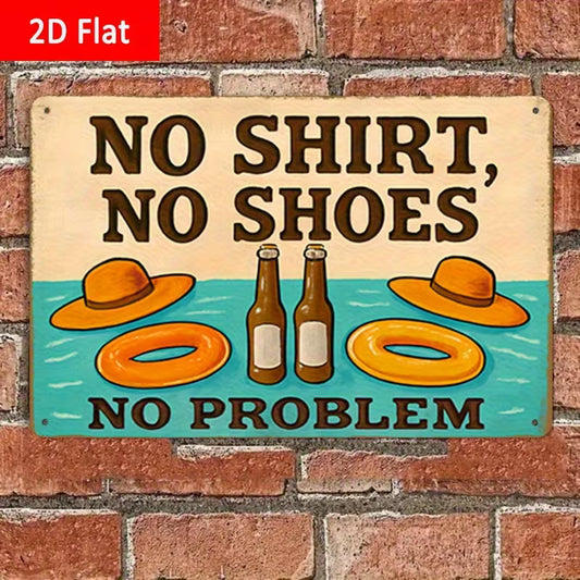 2D Flat, 1pc Vintage "No Shirt No Shoes No Problem" Metal Beach House Sign